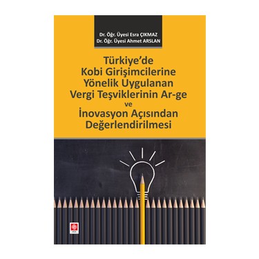 Türkiye'de Kobi Girişimcilerine Yönelik Uygulanan Vergi Teşviklerinin Ar-Ge Ve İnovasyon Açısından Değerlendirilmesi